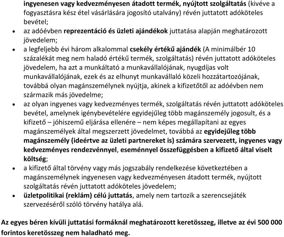 juttatott adóköteles jövedelem, ha azt a munkáltató a munkavállalójának, nyugdíjas volt munkavállalójának, ezek és az elhunyt munkavállaló közeli hozzátartozójának, továbbá olyan magánszemélynek