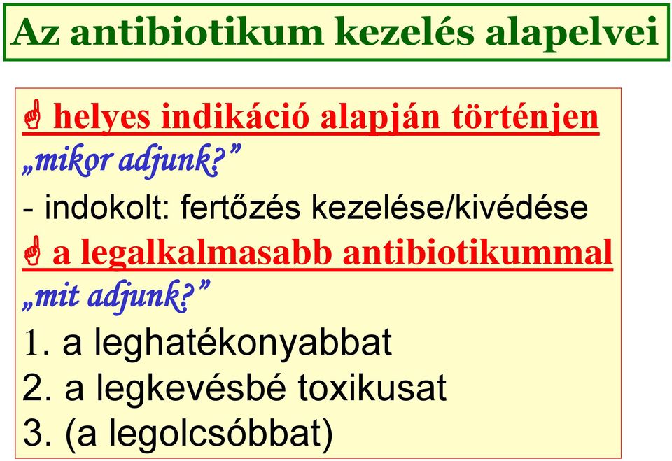 - indokolt: fertőzés kezelése/kivédése a legalkalmasabb