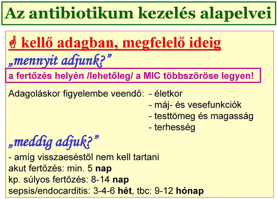 Adagoláskor figyelembe veendő: - életkor - máj- és vesefunkciók - testtömeg és magasság -