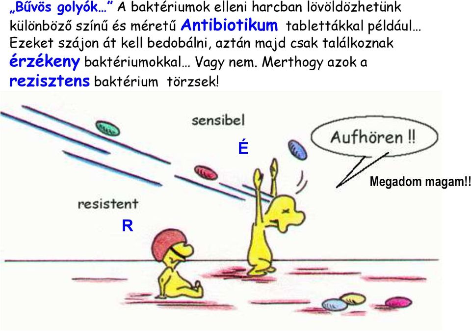 kell bedobálni, aztán majd csak találkoznak érzékeny baktériumokkal