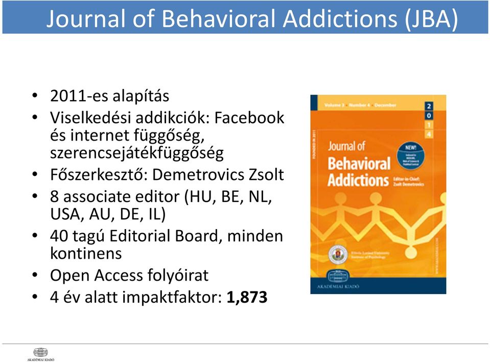 Főszerkesztő: Demetrovics Zsolt 8 associateeditor (HU, BE, NL, USA, AU, DE,