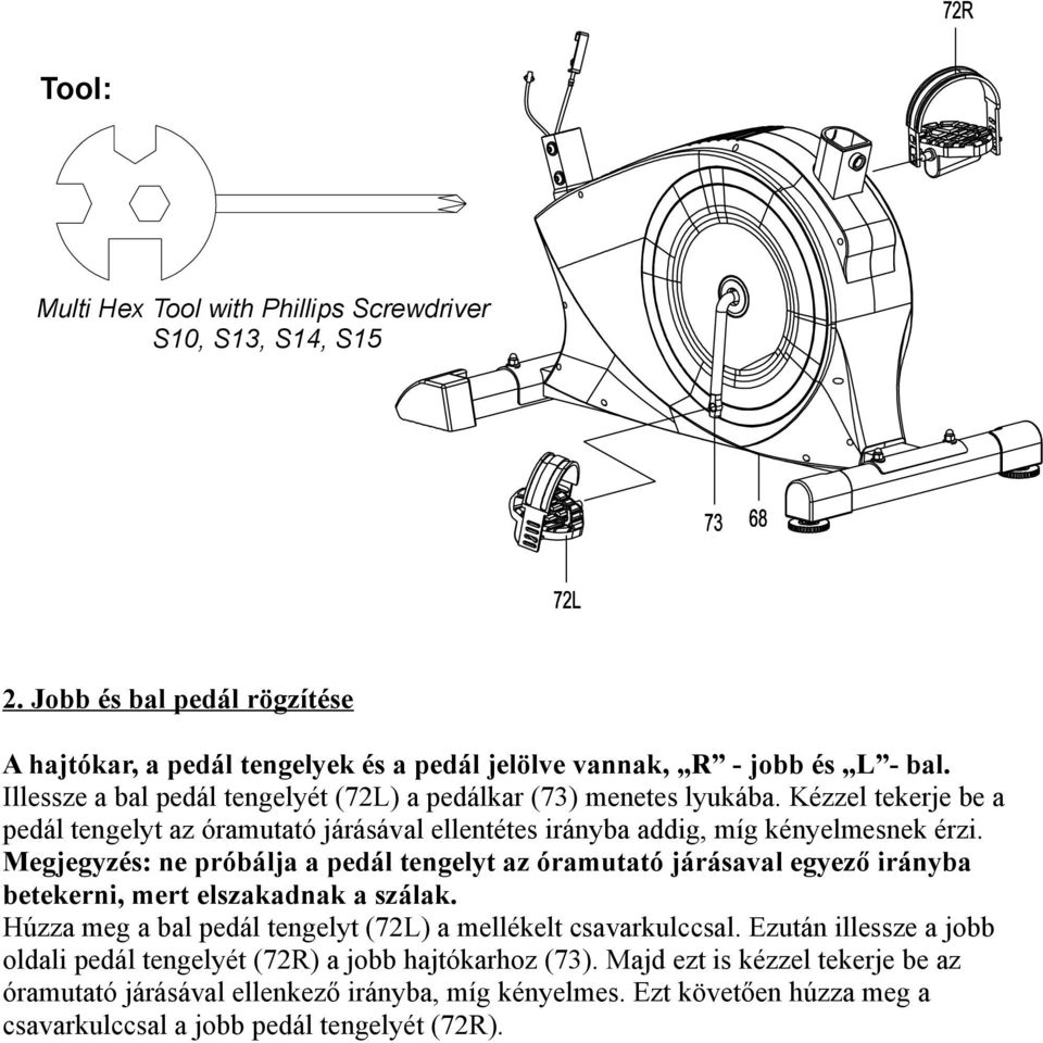 Megjegyzés: ne próbálja a pedál tengelyt az óramutató járásaval egyező irányba betekerni, mert elszakadnak a szálak. Húzza meg a bal pedál tengelyt (72L) a mellékelt csavarkulccsal.
