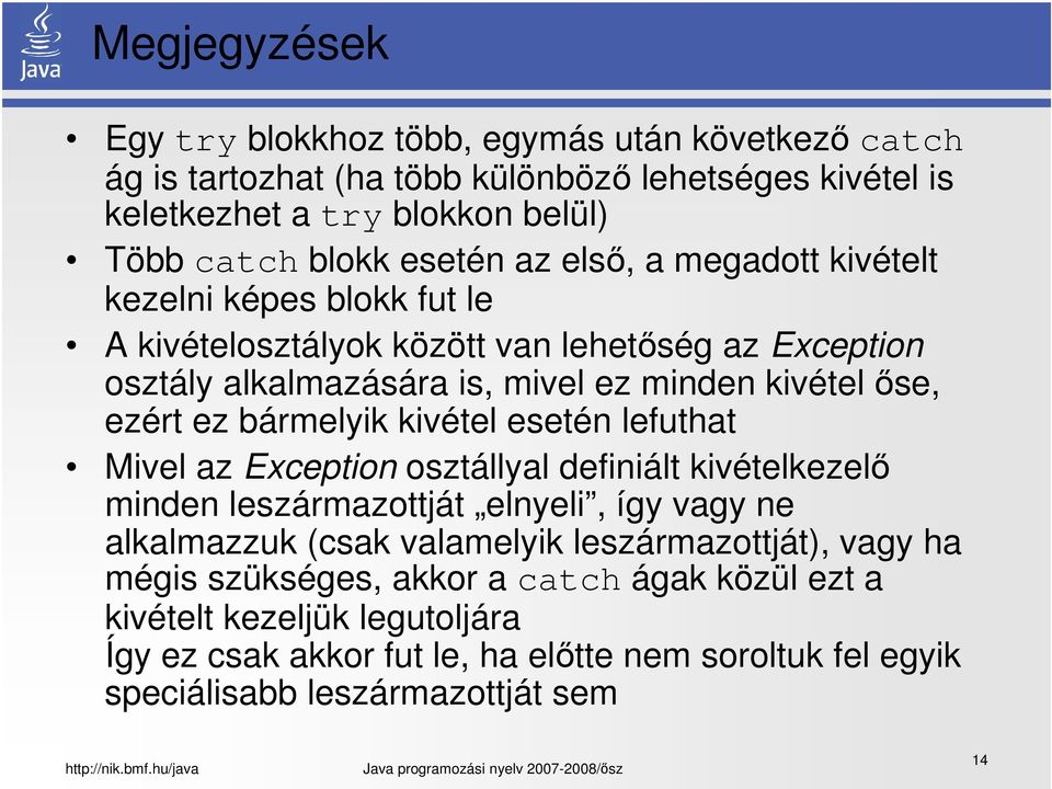 bármelyik kivétel esetén lefuthat Mivel az Exception osztállyal definiált kivételkezelő minden leszármazottját elnyeli, így vagy ne alkalmazzuk (csak valamelyik