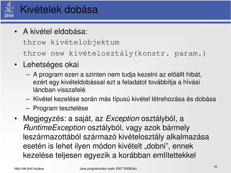 láncban visszafelé Kivétel kezelése során más típusú kivétel létrehozása és dobása Program tesztelése Megjegyzés: a saját, az Exception osztályból,