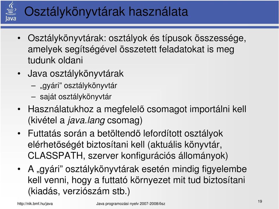 lang csomag) Futtatás során a betöltendő lefordított osztályok elérhetőségét biztosítani kell (aktuális könyvtár, CLASSPATH, szerver