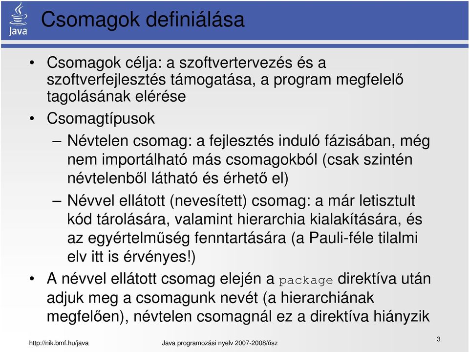 csomag: a már letisztult kód tárolására, valamint hierarchia kialakítására, és az egyértelműség fenntartására (a Pauli-féle tilalmi elv itt is érvényes!