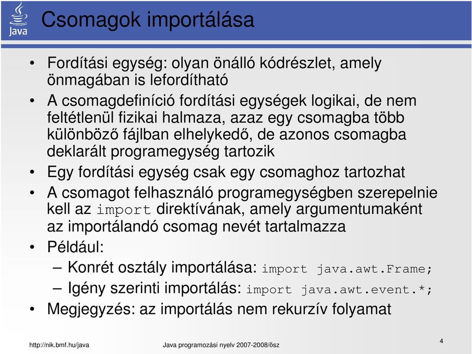 egy csomaghoz tartozhat A csomagot felhasználó programegységben szerepelnie kell az import direktívának, amely argumentumaként az importálandó csomag nevét