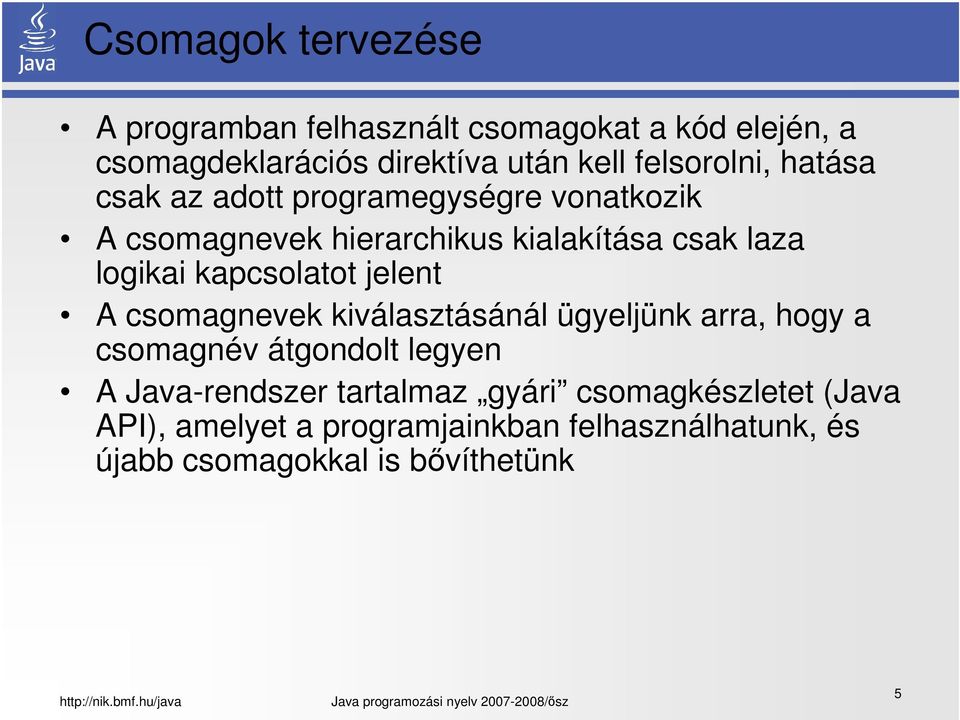 kapcsolatot jelent A csomagnevek kiválasztásánál ügyeljünk arra, hogy a csomagnév átgondolt legyen A Java-rendszer