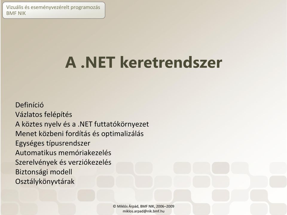 net futtatókörnyezet Menet közbeni fordítás és optimalizálás Egységes