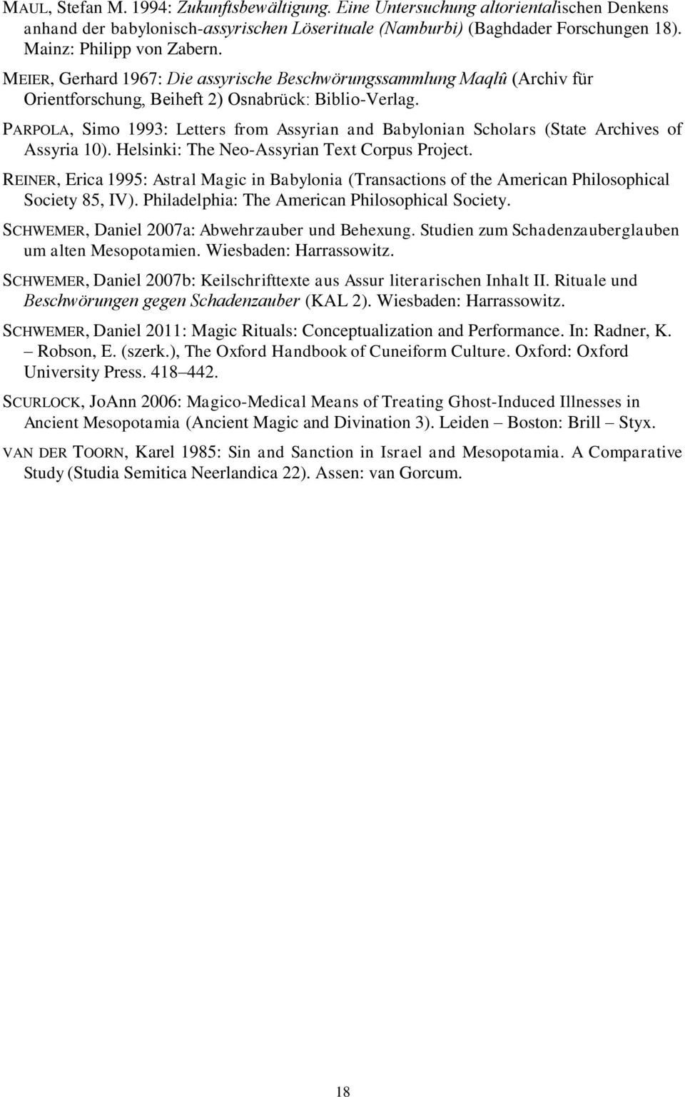 PARPOLA, Simo 1993: Letters from Assyrian and Babylonian Scholars (State Archives of Assyria 10). Helsinki: The Neo-Assyrian Text Corpus Project.