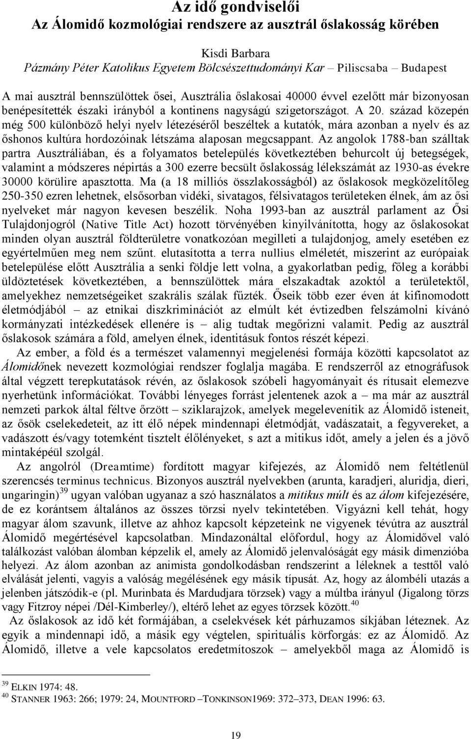 század közepén még 500 különböző helyi nyelv létezéséről beszéltek a kutatók, mára azonban a nyelv és az őshonos kultúra hordozóinak létszáma alaposan megcsappant.
