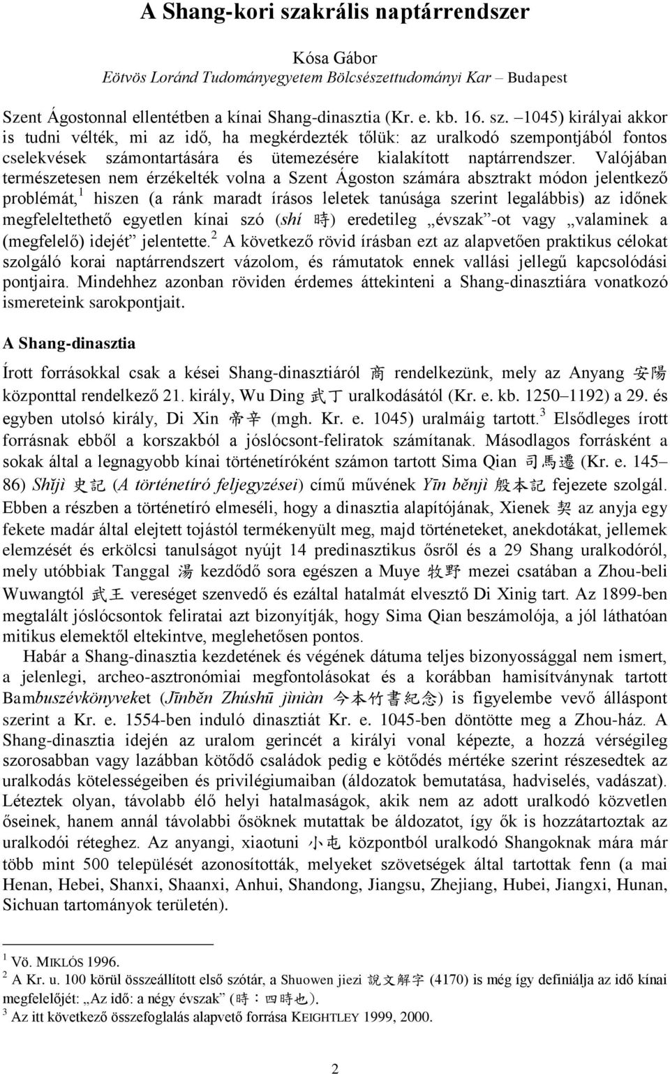 megfeleltethető egyetlen kínai szó (shí 時 ) eredetileg évszak -ot vagy valaminek a (megfelelő) idejét jelentette.