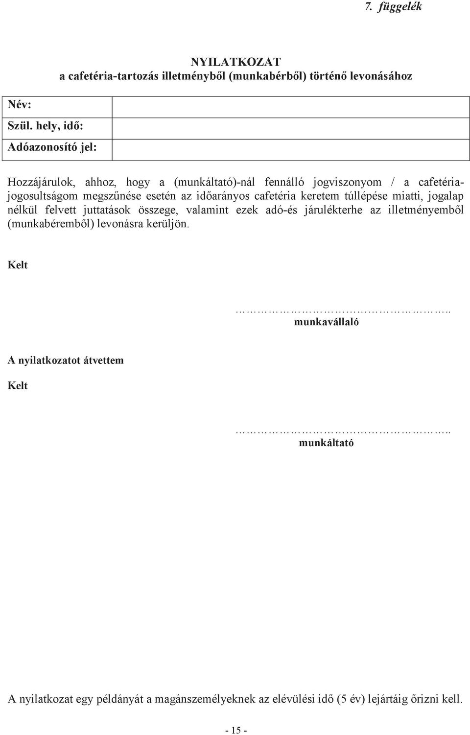 (munkáltató)-nál fennálló jogviszonyom / a cafetériajogosultságom megszűnése esetén az időarányos cafetéria keretem túllépése miatti, jogalap