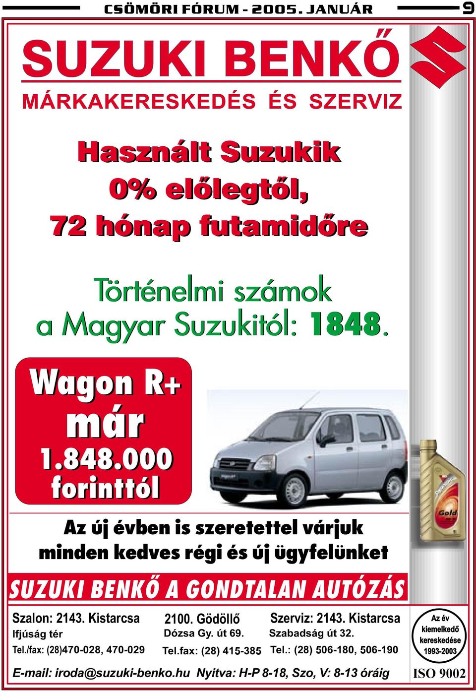 Wago R+ már 1.848.000 forittól Az új évbe is szeretettel várjuk mide kedves régi és új ügyfelüket SUZUKI BENKÕ A GONDTALAN AUTÓZÁS Szalo: 2143.