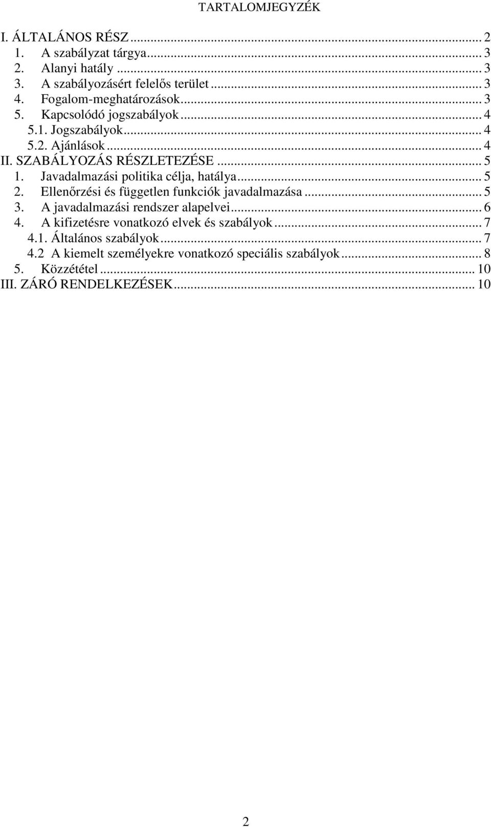 Javadalmazási politika célja, hatálya... 5 2. Ellenrzési és független funkciók javadalmazása... 5 3. A javadalmazási rendszer alapelvei... 6 4.