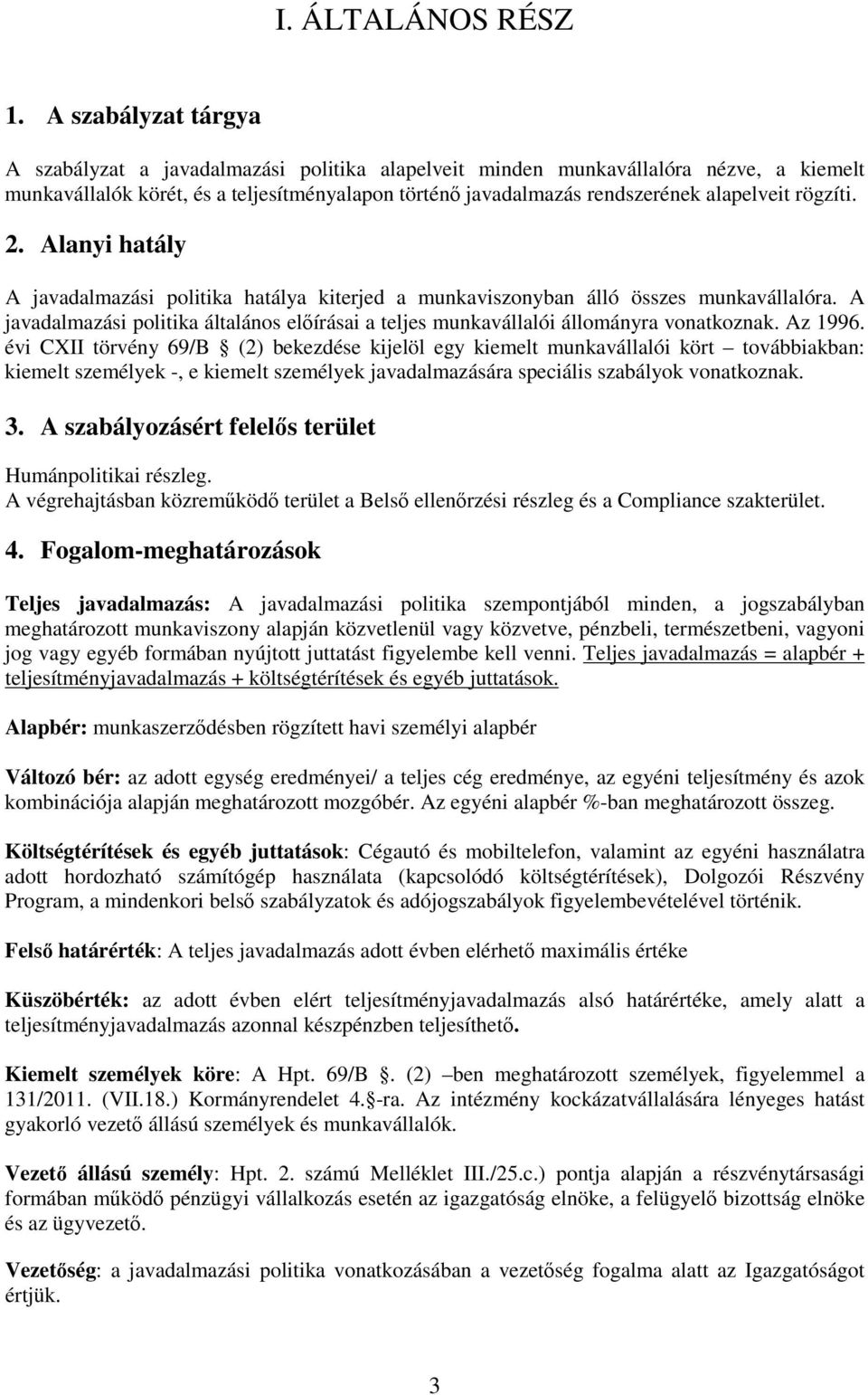 rögzíti. 2. Alanyi hatály A javadalmazási politika hatálya kiterjed a munkaviszonyban álló összes munkavállalóra.