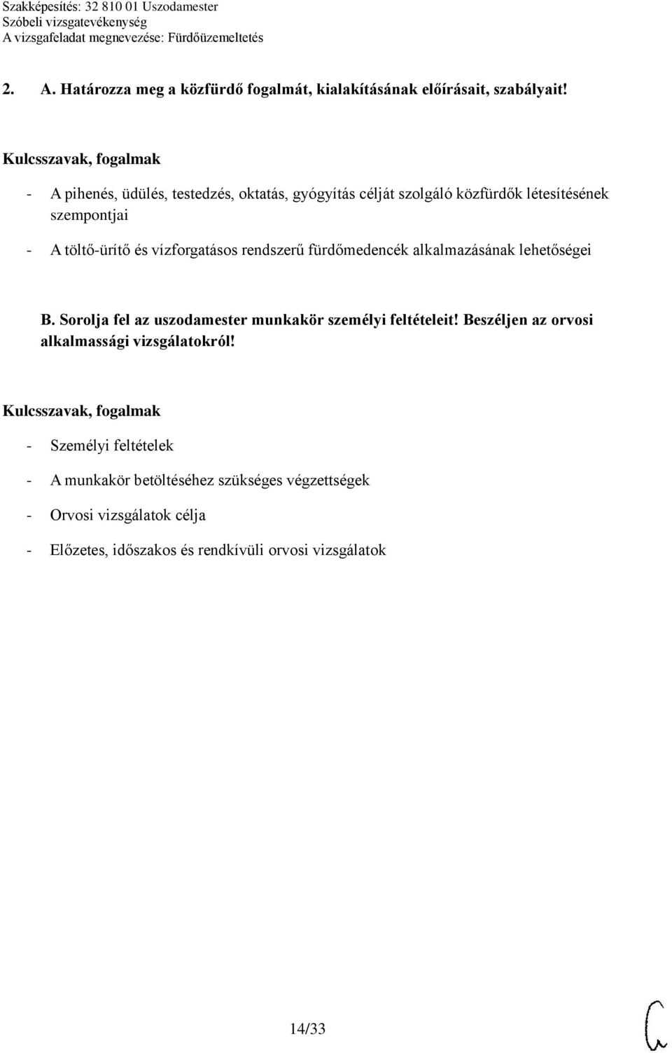 vízforgatásos rendszerű fürdőmedencék alkalmazásának lehetőségei B. Sorolja fel az uszodamester munkakör személyi feltételeit!