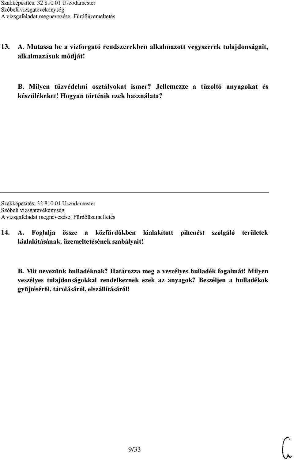 Foglalja össze a közfürdőkben kialakított pihenést szolgáló területek kialakításának, üzemeltetésének szabályait! B. Mit nevezünk hulladéknak?