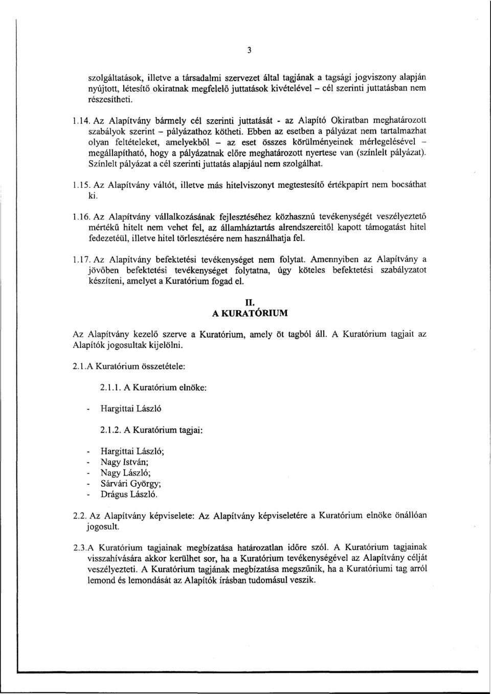 Ebben az esetben a pályázat nem tartalmazhat olyan feltételeket, amelyekből - az eset összes körülményeinek mérlegelésével - megállapítható, hogy a pályázatnak előre meghatározott nyertese van