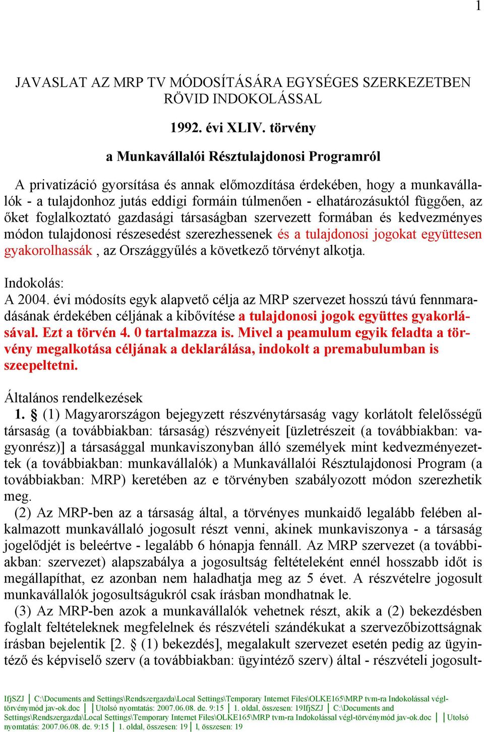 függően, az őket foglalkoztató gazdasági társaságban szervezett formában és kedvezményes módon tulajdonosi részesedést szerezhessenek és a tulajdonosi jogokat együttesen gyakorolhassák, az