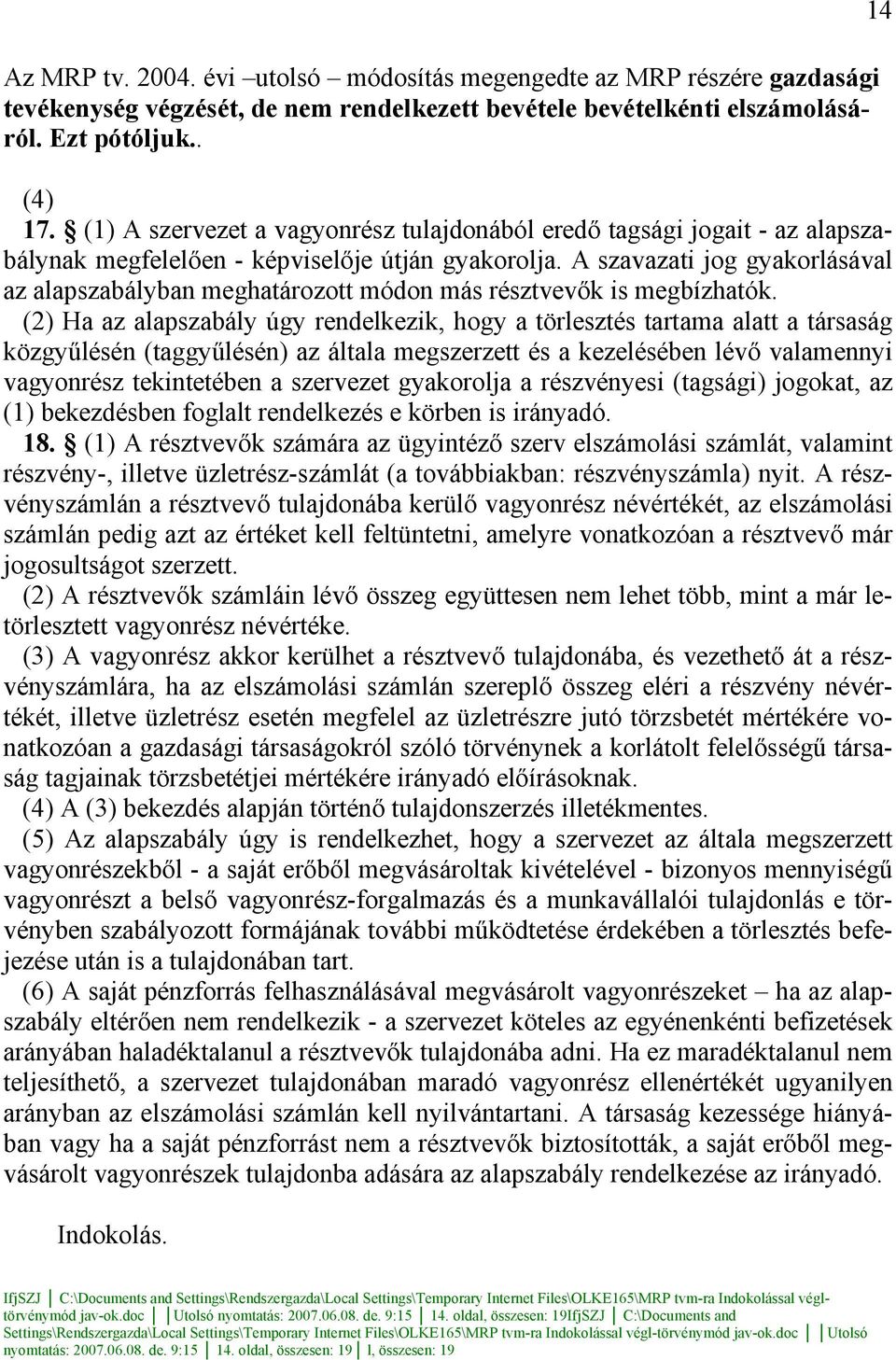 A szavazati jog gyakorlásával az alapszabályban meghatározott módon más résztvevők is megbízhatók.