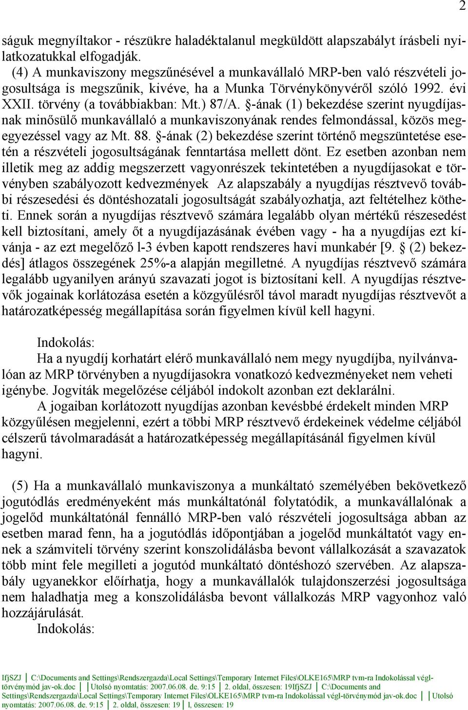 -ának (1) bekezdése szerint nyugdíjasnak minősülő munkavállaló a munkaviszonyának rendes felmondással, közös megegyezéssel vagy az Mt. 88.