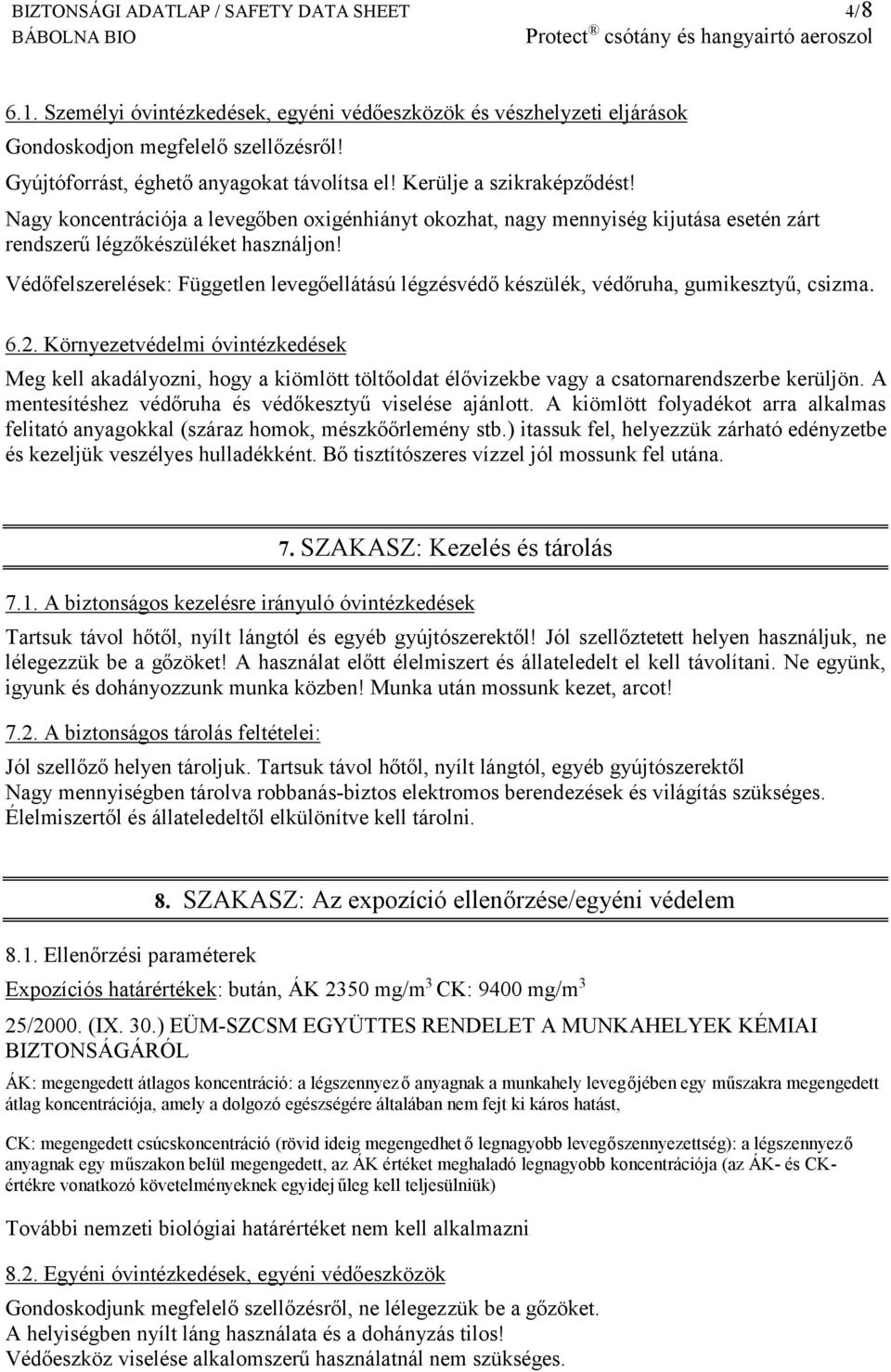 Védőfelszerelések: Független levegőellátású légzésvédő készülék, védőruha, gumikesztyű, csizma. 6.2.