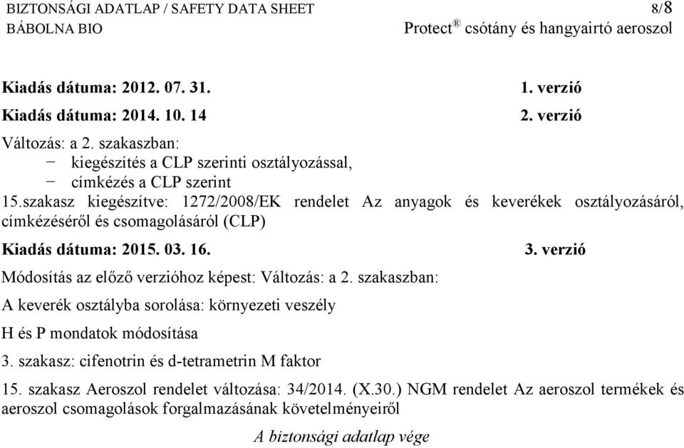 szakasz kiegészítve: 1272/2008/EK rendelet Az anyagok és keverékek osztályozásáról, címkézéséről és csomagolásáról (CLP) Kiadás dátuma: 2015. 03. 16.