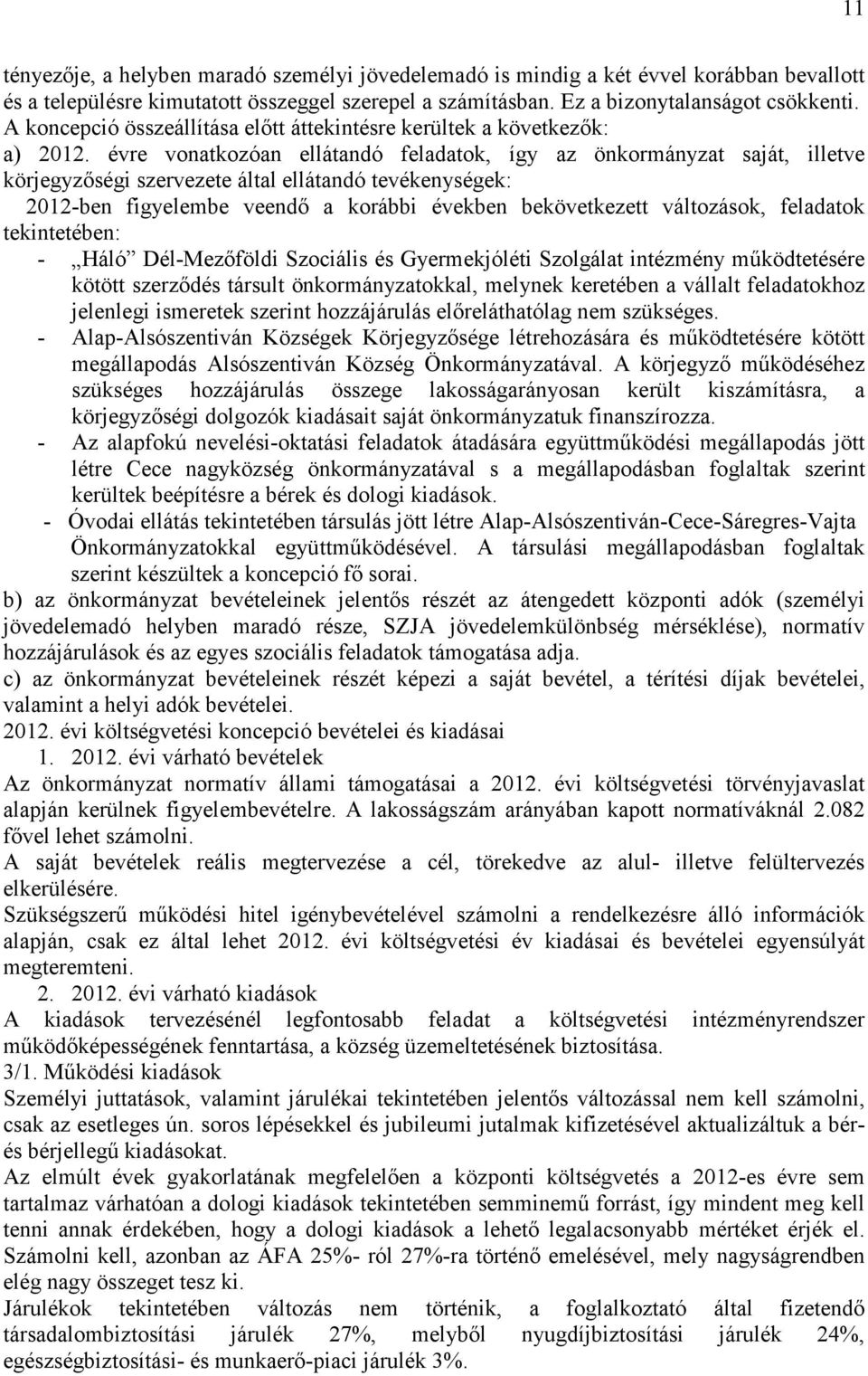 évre vonatkozóan ellátandó feladatok, így az önkormányzat saját, illetve körjegyzıségi szervezete által ellátandó tevékenységek: 2012-ben figyelembe veendı a korábbi években bekövetkezett változások,