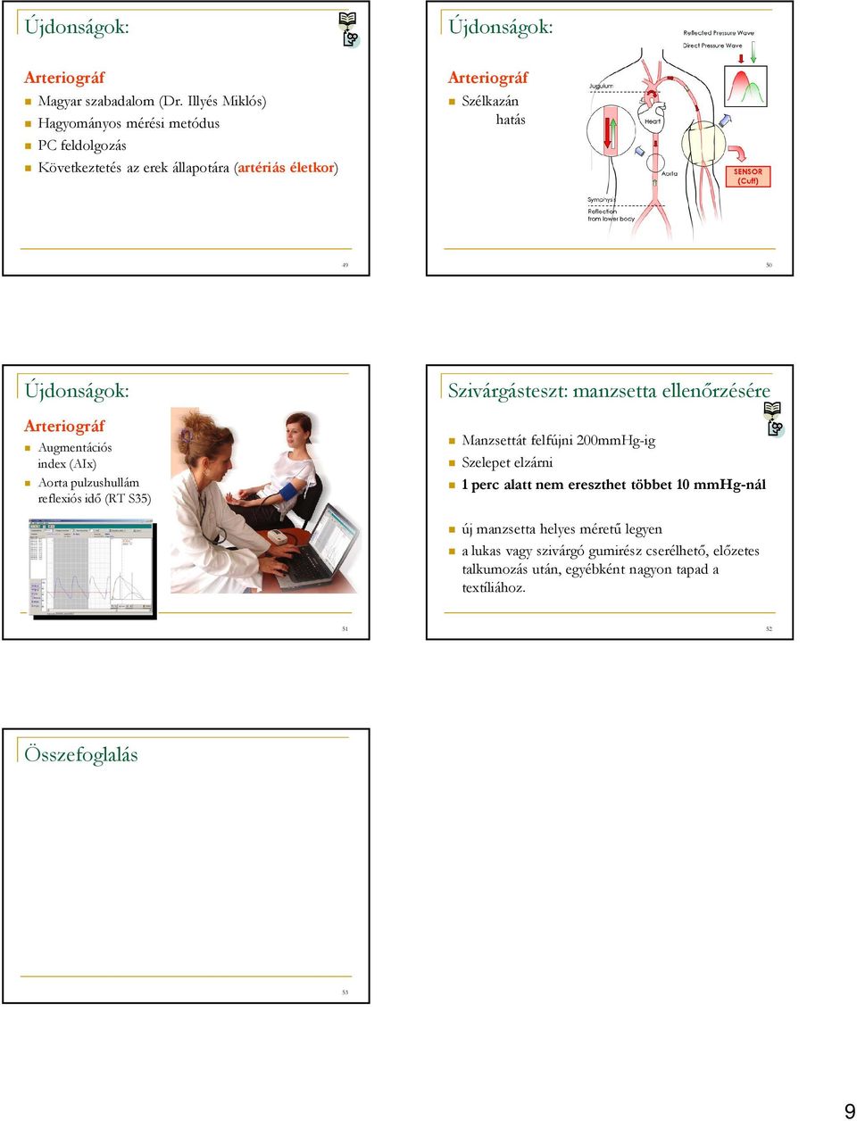 49 50 Arteriográf Augmentációs index (AIx) Aorta pulzushullám reflexiós idő (RT S35) Szivárgásteszt: manzsetta ellenőrzésére Manzsettát