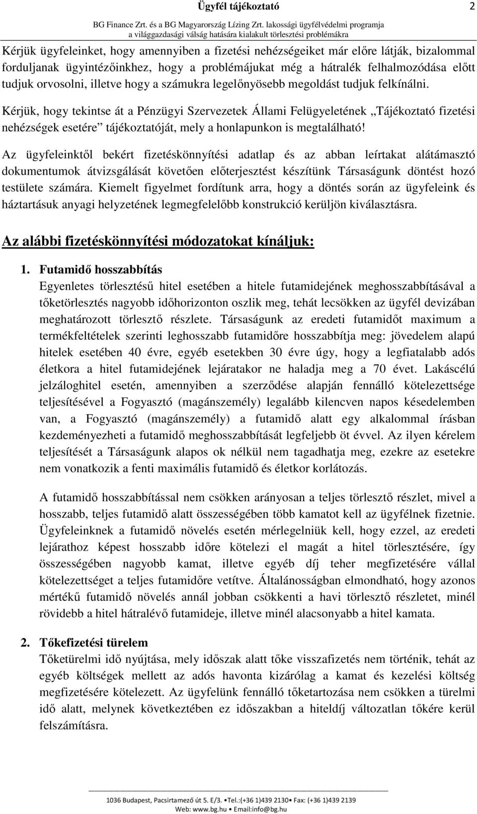 Kérjük, hogy tekintse át a Pénzügyi Szervezetek Állami Felügyeletének Tájékoztató fizetési nehézségek esetére tájékoztatóját, mely a honlapunkon is megtalálható!