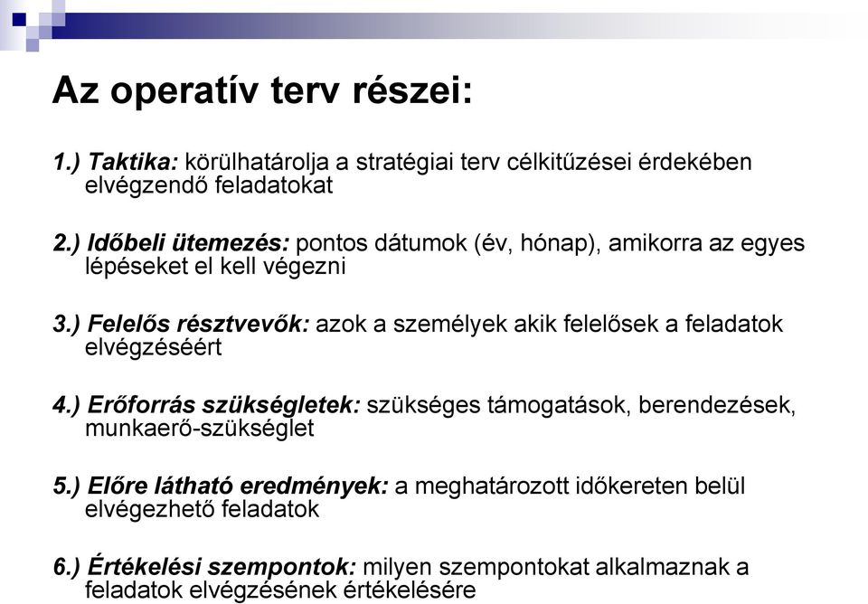 ) Felelős résztvevők: azok a személyek akik felelősek a feladatok elvégzéséért 4.