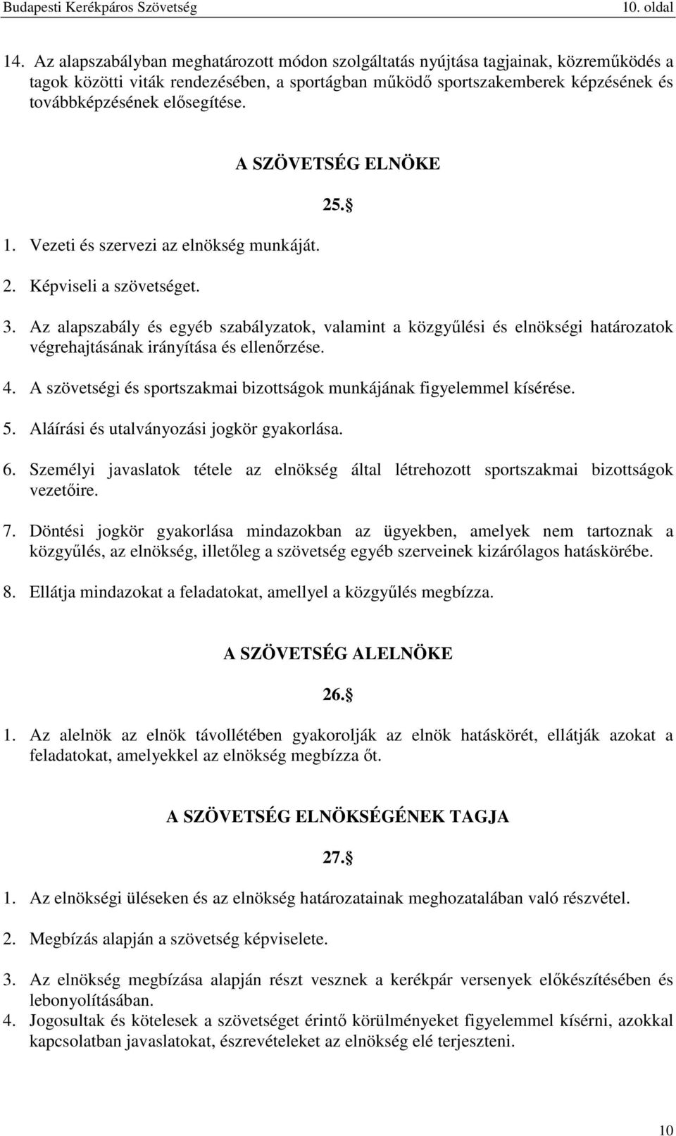 1. Vezeti és szervezi az elnökség munkáját. 2. Képviseli a szövetséget. A SZÖVETSÉG ELNÖKE 25. 3.