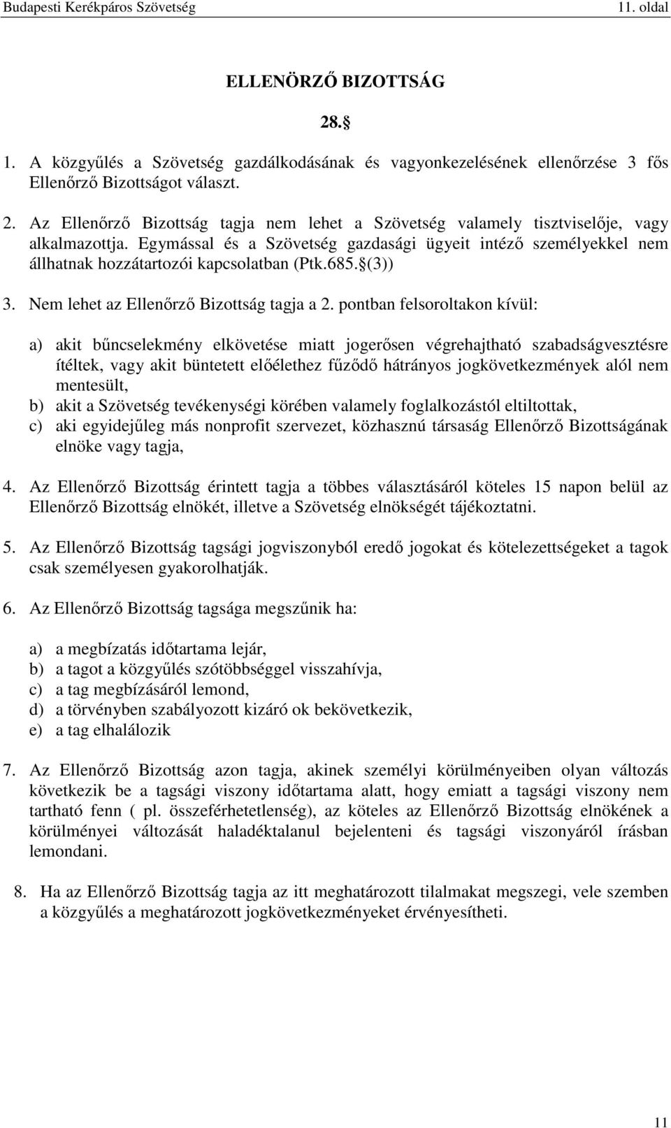 pontban felsoroltakon kívül: a) akit bűncselekmény elkövetése miatt jogerősen végrehajtható szabadságvesztésre ítéltek, vagy akit büntetett előélethez fűződő hátrányos jogkövetkezmények alól nem