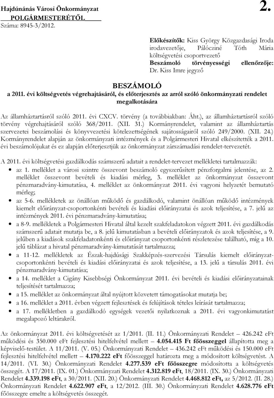 évi költségvetés végrehajtásáról, és elıterjesztés az arról szóló önkormányzati rendelet megalkotására Az államháztartásról szóló 2011. évi CXCV. törvény (a továbbiakban: Áht.