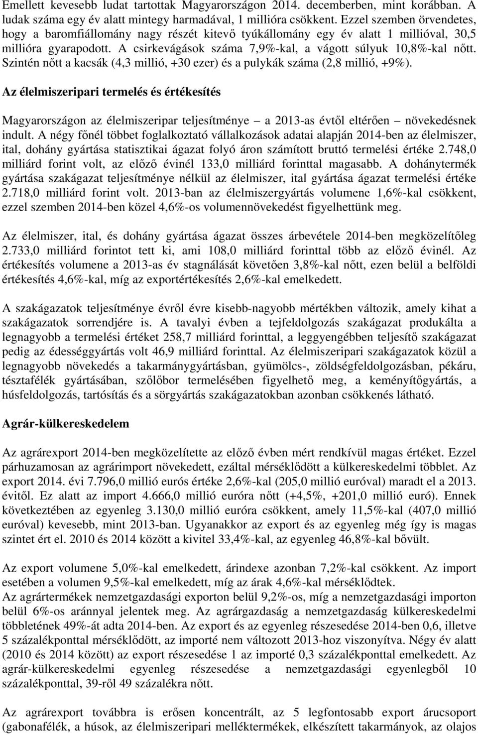 Szinén nő a kacsák (4,3 millió, +30 ezer) és a pulykák száma (2,8 millió, +9%).