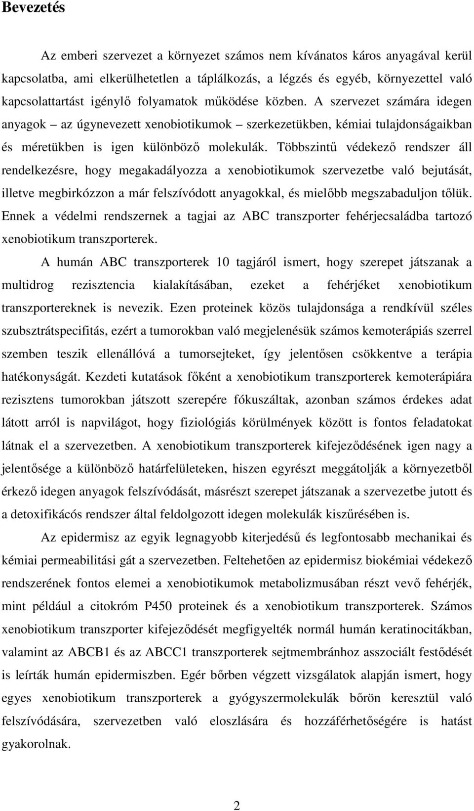 Többszintű védekező rendszer áll rendelkezésre, hogy megakadályozza a xenobiotikumok szervezetbe való bejutását, illetve megbirkózzon a már felszívódott anyagokkal, és mielőbb megszabaduljon tőlük.