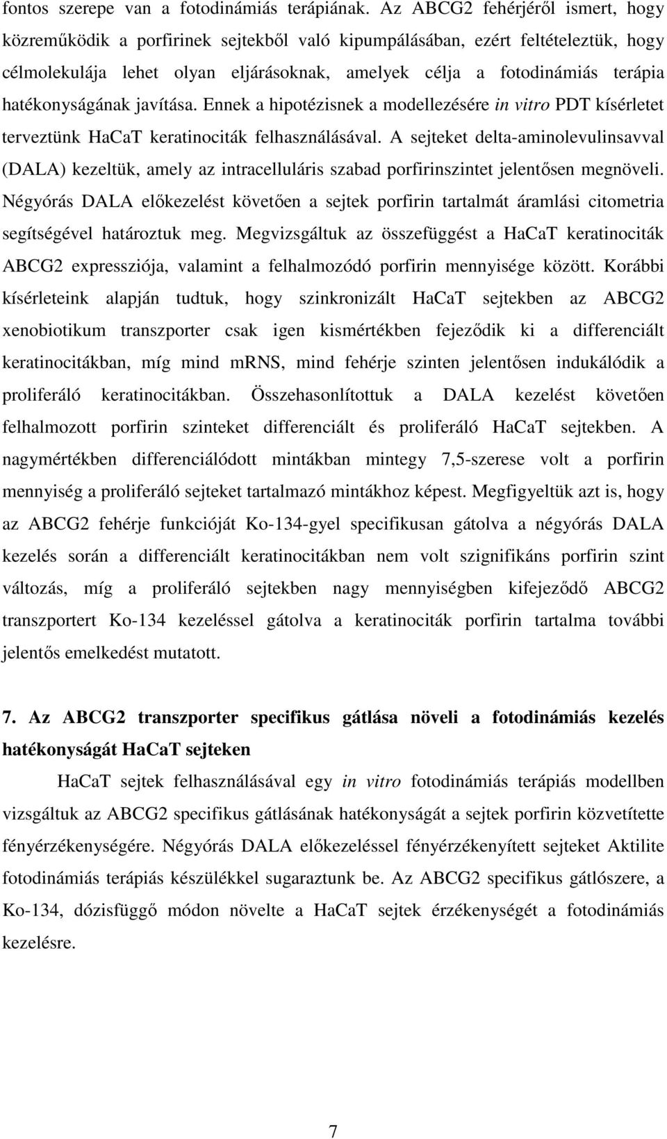 hatékonyságának javítása. Ennek a hipotézisnek a modellezésére in vitro PDT kísérletet terveztünk HaCaT keratinociták felhasználásával.