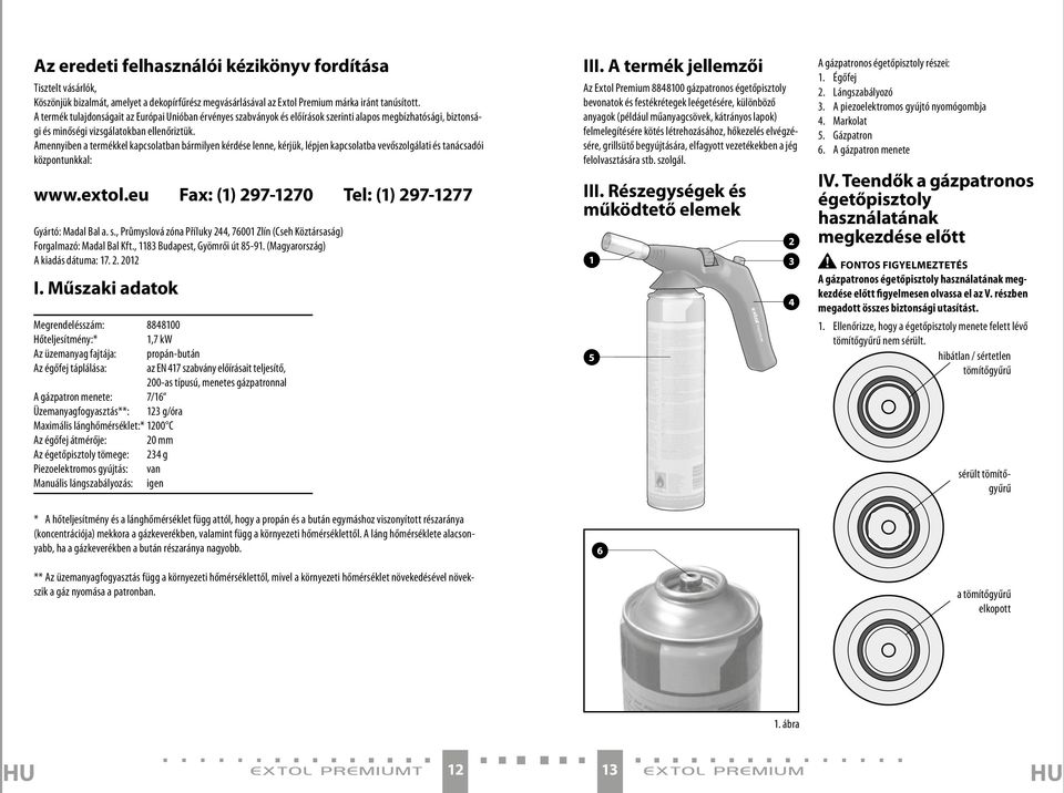 Amennyiben a termékkel kapcsolatban bármilyen kérdése lenne, kérjük, lépjen kapcsolatba vevőszolgálati és tanácsadói központunkkal: www.extol.