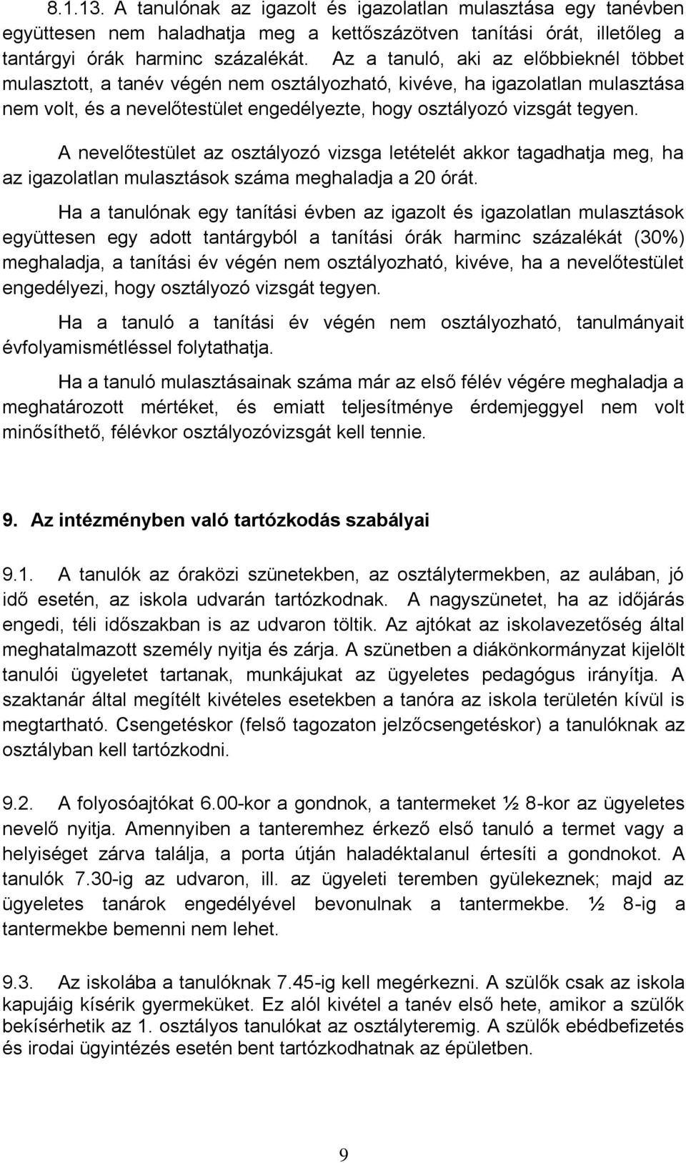 A nevelőtestület az osztályozó vizsga letételét akkor tagadhatja meg, ha az igazolatlan mulasztások száma meghaladja a 20 órát.