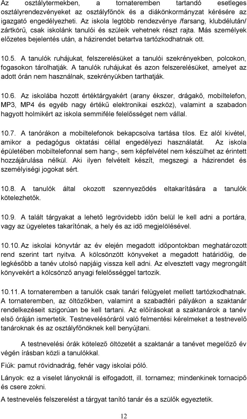 10.5. A tanulók ruhájukat, felszerelésüket a tanulói szekrényekben, polcokon, fogasokon tárolhatják.