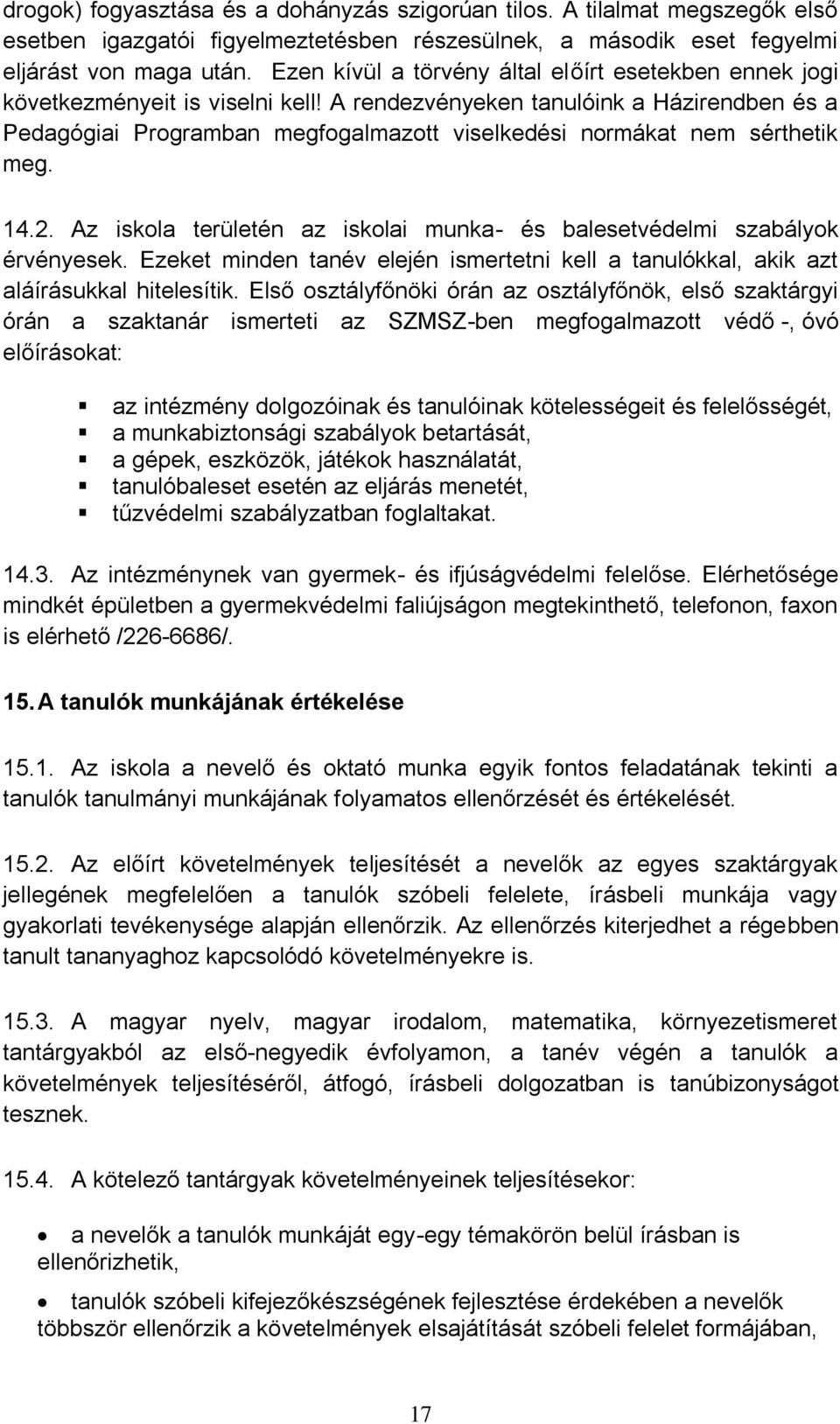 A rendezvényeken tanulóink a Házirendben és a Pedagógiai Programban megfogalmazott viselkedési normákat nem sérthetik meg. 14.2.