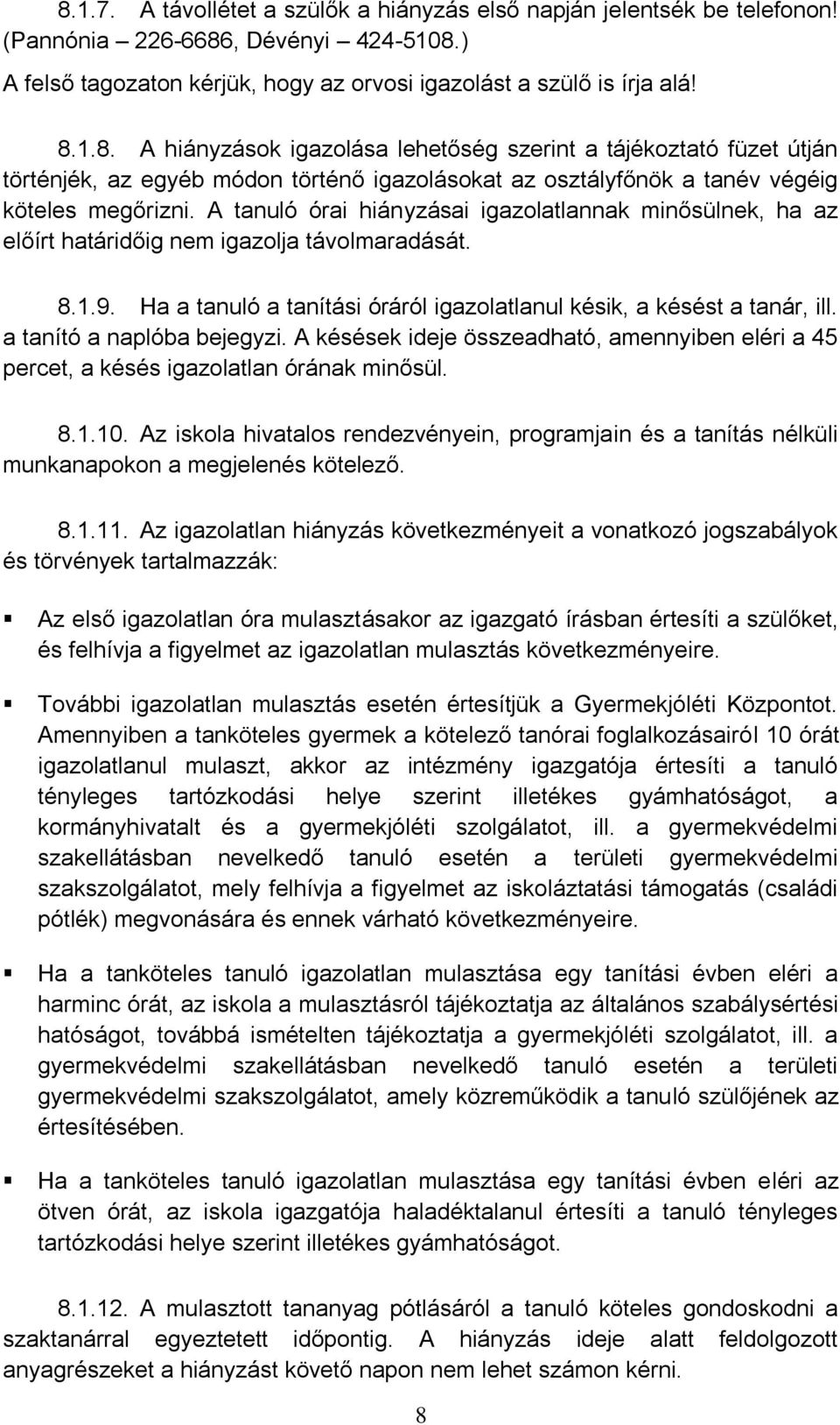 a tanító a naplóba bejegyzi. A késések ideje összeadható, amennyiben eléri a 45 percet, a késés igazolatlan órának minősül. 8.1.10.