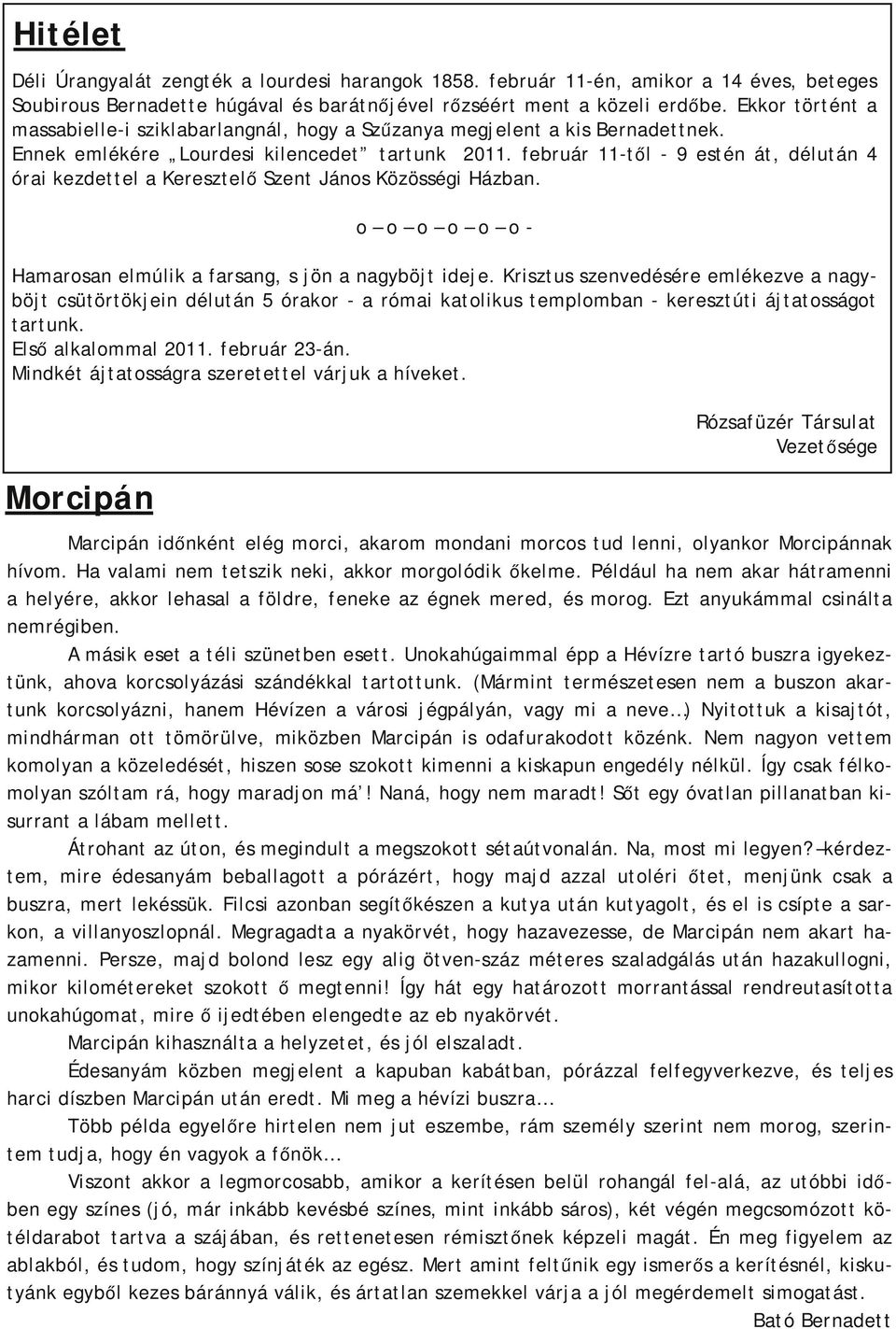 február 11-től - 9 estén át, délután 4 órai kezdettel a Keresztelő Szent János Közösségi Házban. Morcipán o o o o o o - Hamarosan elmúlik a farsang, s jön a nagyböjt ideje.