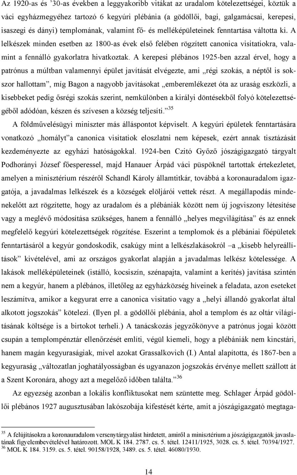 A lelkészek minden esetben az 1800-as évek első felében rögzített canonica visitatiokra, valamint a fennálló gyakorlatra hivatkoztak.