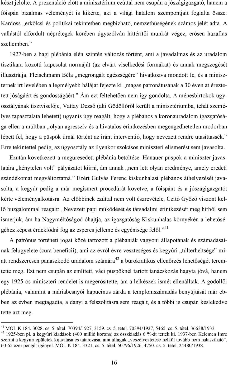 tekintetben megbízható, nemzethűségének számos jelét adta. A vallástól elfordult néprétegek körében úgyszólván hittérítői munkát végez, erősen hazafias szellemben.