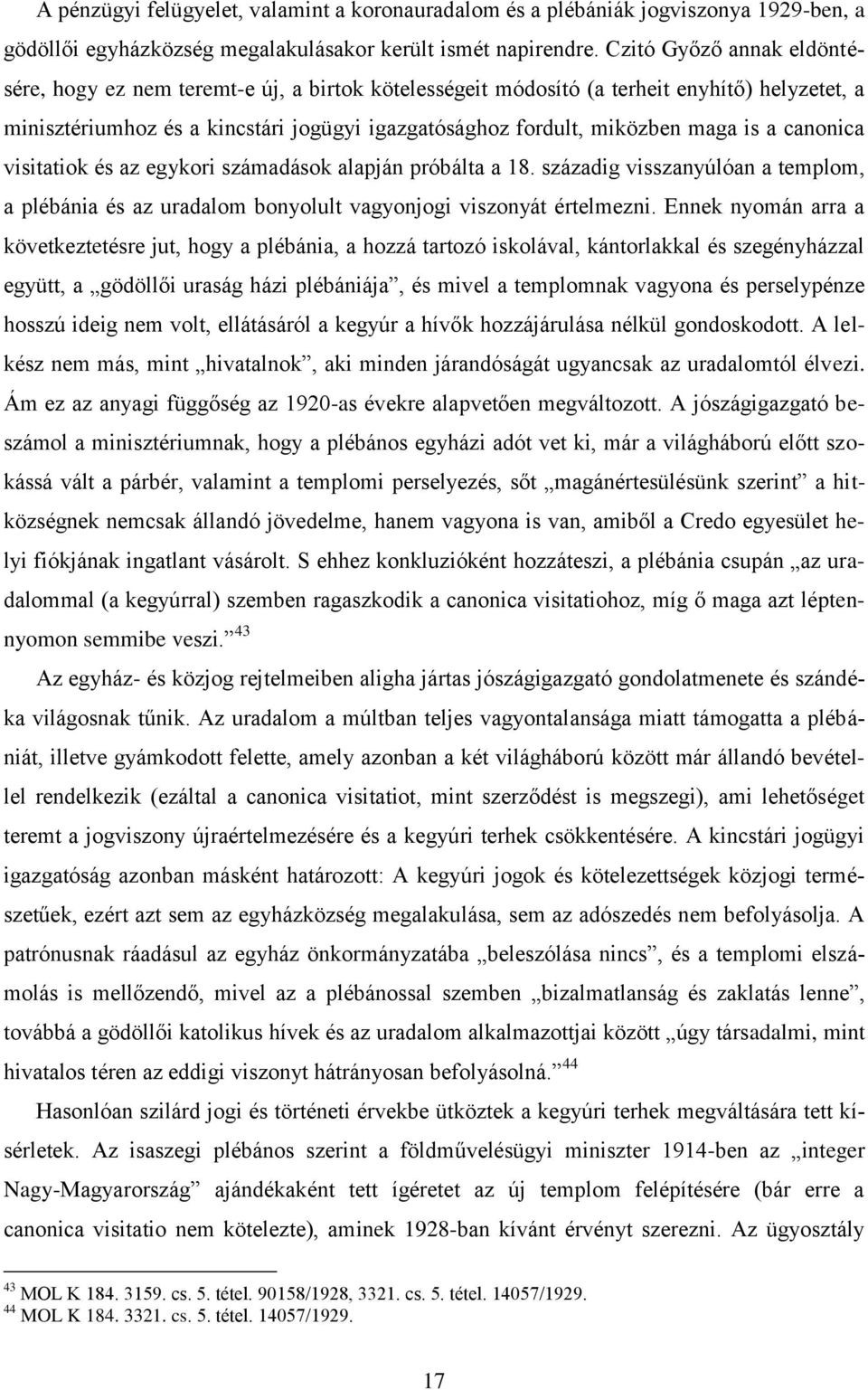 is a canonica visitatiok és az egykori számadások alapján próbálta a 18. századig visszanyúlóan a templom, a plébánia és az uradalom bonyolult vagyonjogi viszonyát értelmezni.