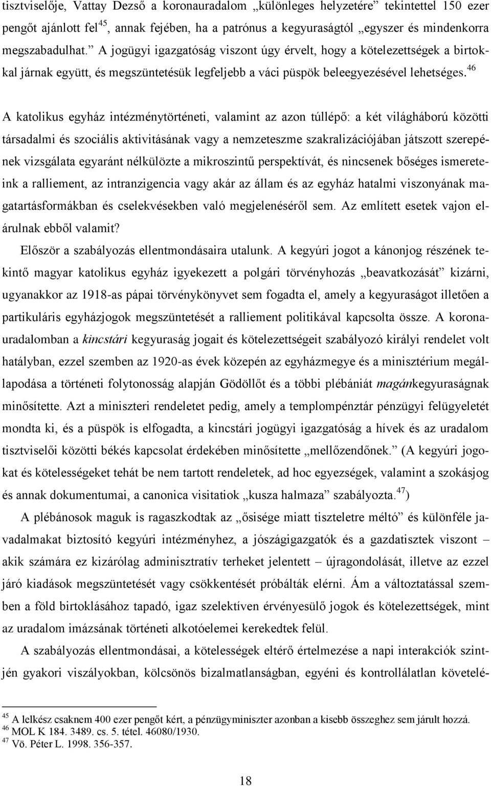 46 A katolikus egyház intézménytörténeti, valamint az azon túllépő: a két világháború közötti társadalmi és szociális aktivitásának vagy a nemzeteszme szakralizációjában játszott szerepének