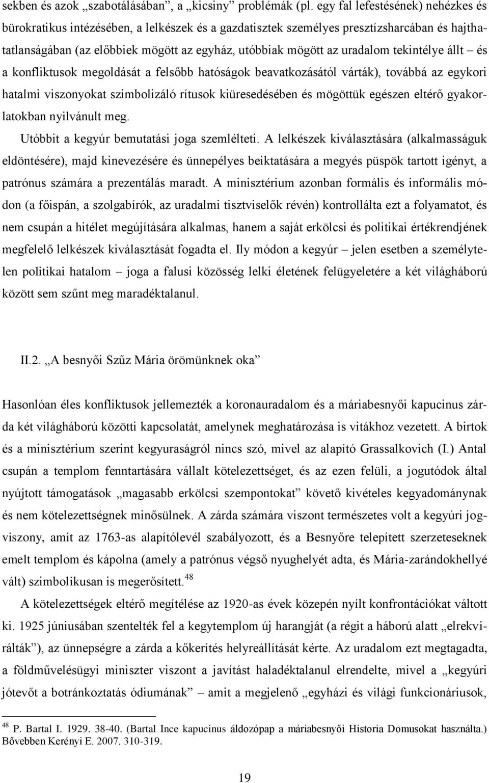 tekintélye állt és a konfliktusok megoldását a felsőbb hatóságok beavatkozásától várták), továbbá az egykori hatalmi viszonyokat szimbolizáló rítusok kiüresedésében és mögöttük egészen eltérő