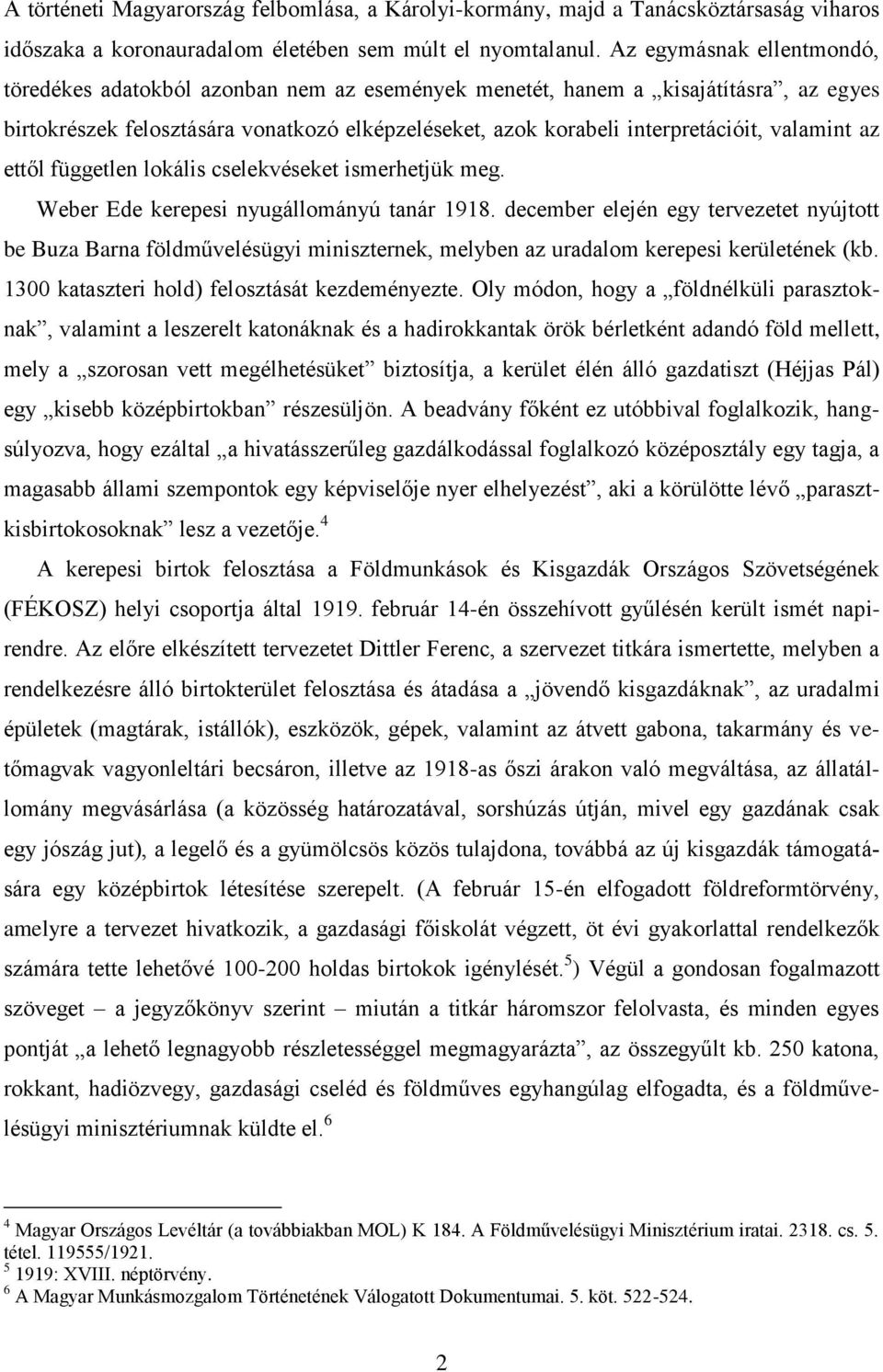 valamint az ettől független lokális cselekvéseket ismerhetjük meg. Weber Ede kerepesi nyugállományú tanár 1918.